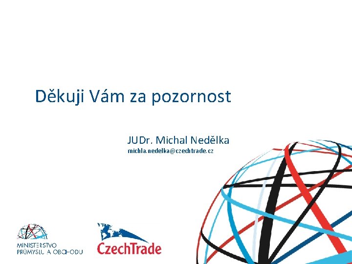 Děkuji Vám za pozornost JUDr. Michal Nedělka michla. nedelka@czechtrade. cz HESLO 