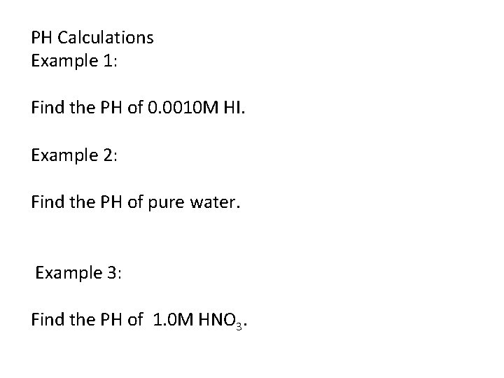 PH Calculations Example 1: Find the PH of 0. 0010 M HI. Example 2: PH Calculations Example 1: Find the PH of 0. 0010 M HI. Example 2: