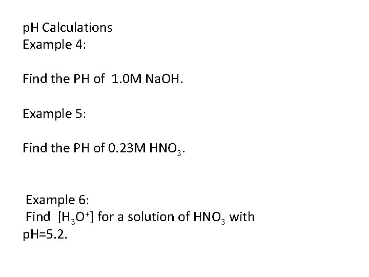 p. H Calculations Example 4: Find the PH of 1. 0 M Na. OH. p. H Calculations Example 4: Find the PH of 1. 0 M Na. OH.