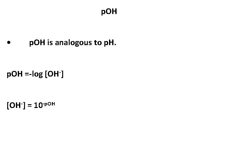p. OH • p. OH is analogous to p. H. p. OH =-log [OH-]
