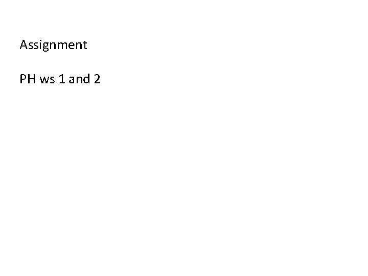 Assignment PH ws 1 and 2 Assignment PH ws 1 and 2