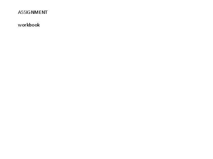 ASSIGNMENT workbook ASSIGNMENT workbook