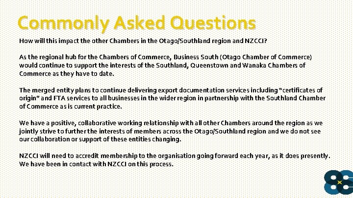 Commonly Asked Questions How will this impact the other Chambers in the Otago/Southland region