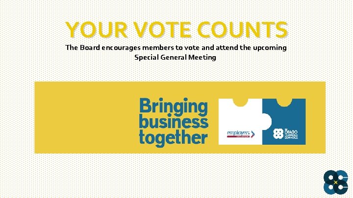 YOUR VOTE COUNTS The Board encourages members to vote and attend the upcoming Special