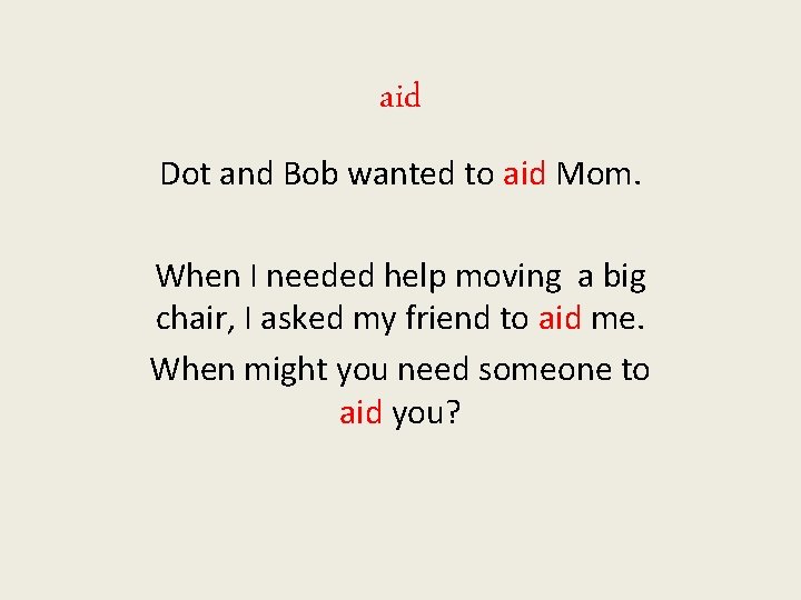 aid Dot and Bob wanted to aid Mom. When I needed help moving a