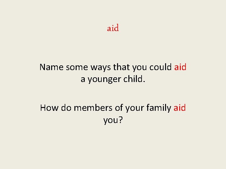 aid Name some ways that you could aid a younger child. How do members