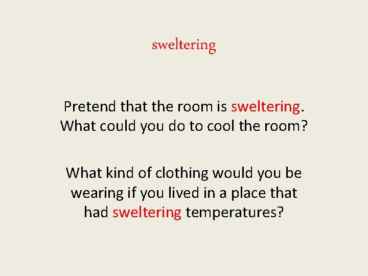 sweltering Pretend that the room is sweltering. What could you do to cool the