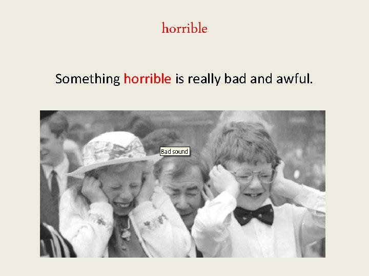 horrible Something horrible is really bad and awful. 
