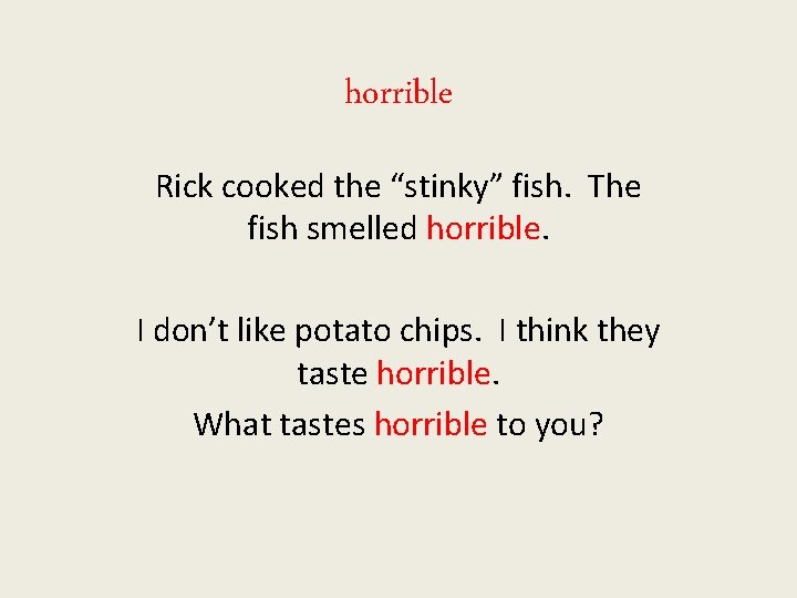 horrible Rick cooked the “stinky” fish. The fish smelled horrible. I don’t like potato