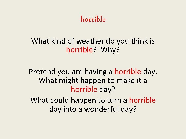 horrible What kind of weather do you think is horrible? Why? Pretend you are
