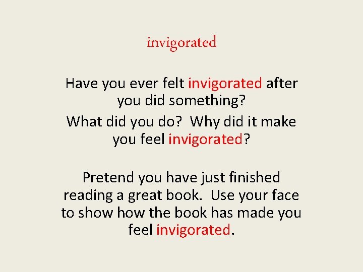 invigorated Have you ever felt invigorated after you did something? What did you do?