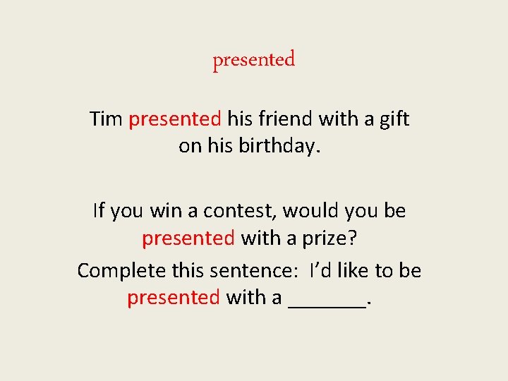 presented Tim presented his friend with a gift on his birthday. If you win