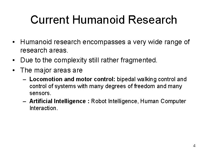 Current Humanoid Research • Humanoid research encompasses a very wide range of research areas.