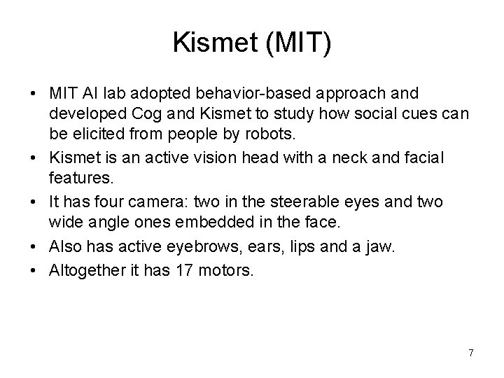 Kismet (MIT) • MIT AI lab adopted behavior-based approach and developed Cog and Kismet