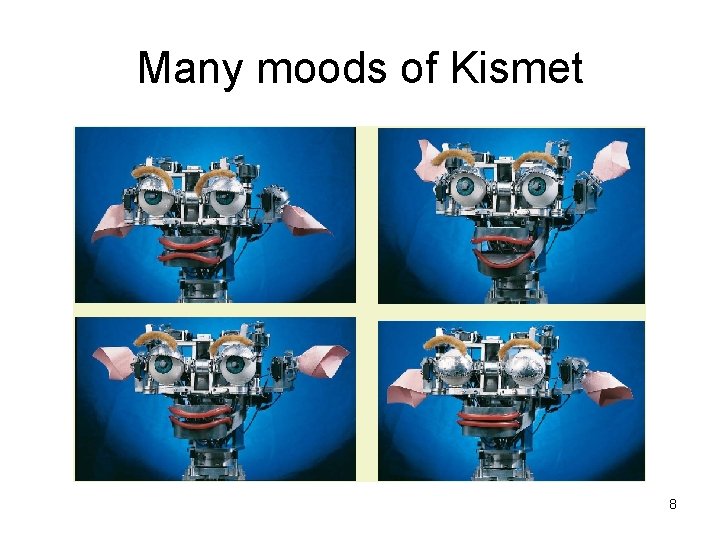 Many moods of Kismet 8 