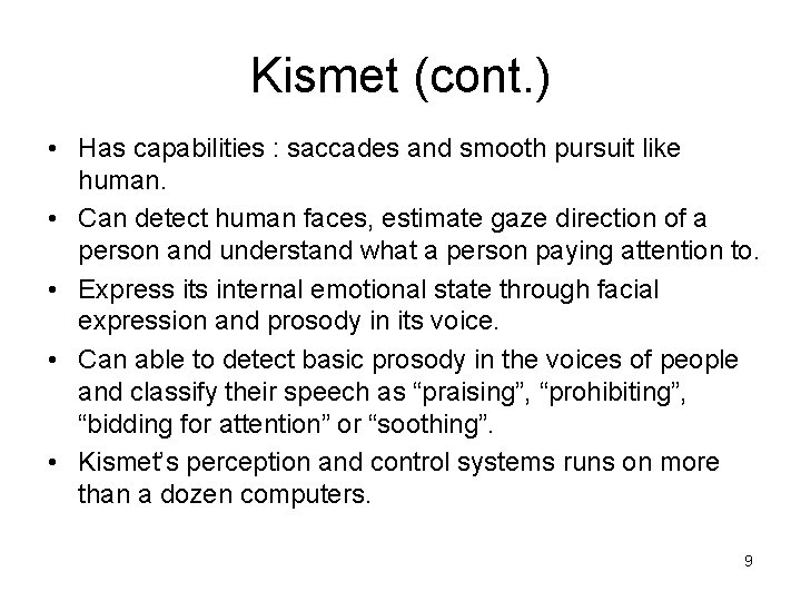 Kismet (cont. ) • Has capabilities : saccades and smooth pursuit like human. •