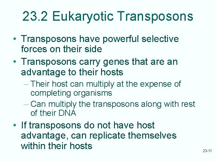 23. 2 Eukaryotic Transposons • Transposons have powerful selective forces on their side •