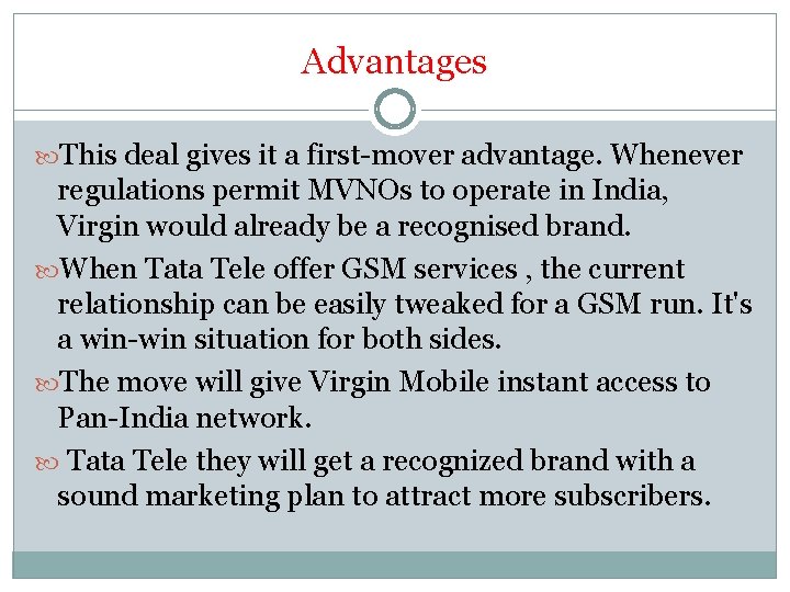 Advantages This deal gives it a first-mover advantage. Whenever regulations permit MVNOs to operate