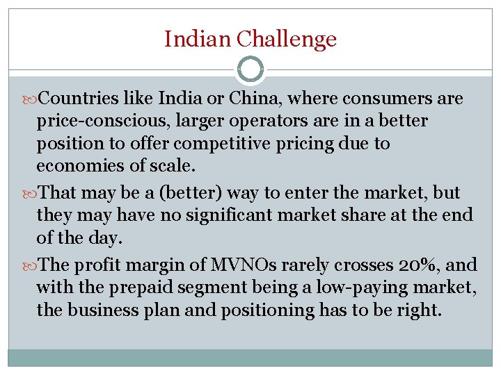 Indian Challenge Countries like India or China, where consumers are price-conscious, larger operators are