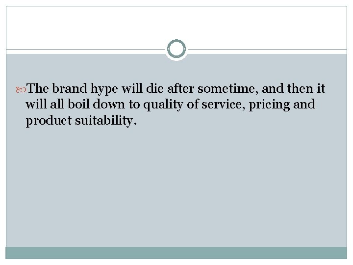  The brand hype will die after sometime, and then it will all boil
