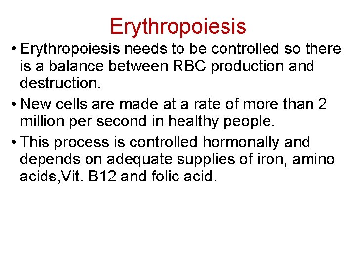 Erythropoiesis • Erythropoiesis needs to be controlled so there is a balance between RBC