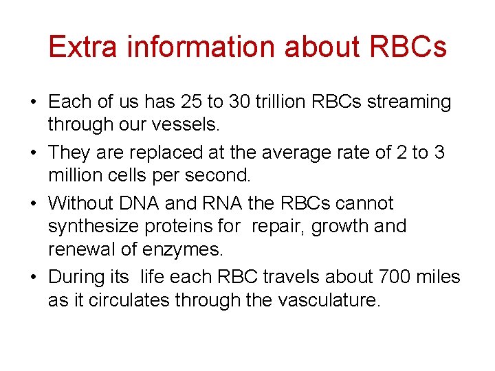 Extra information about RBCs • Each of us has 25 to 30 trillion RBCs