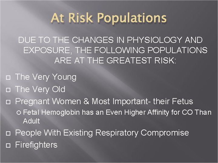 At Risk Populations DUE TO THE CHANGES IN PHYSIOLOGY AND EXPOSURE, THE FOLLOWING POPULATIONS