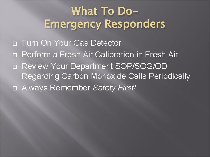 What To Do. Emergency Responders Turn On Your Gas Detector Perform a Fresh Air