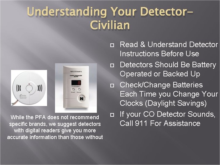 Understanding Your Detector. Civilian While the PFA does not recommend specific brands, we suggest