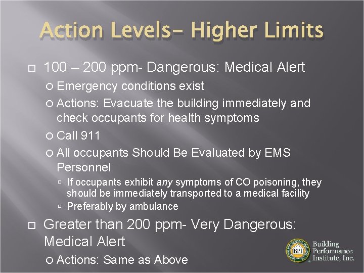 Action Levels- Higher Limits 100 – 200 ppm- Dangerous: Medical Alert Emergency conditions exist
