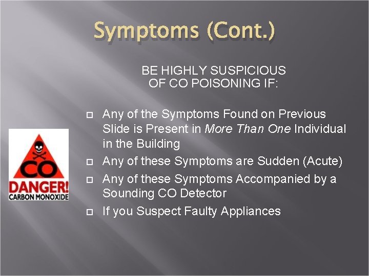 Symptoms (Cont. ) BE HIGHLY SUSPICIOUS OF CO POISONING IF: Any of the Symptoms