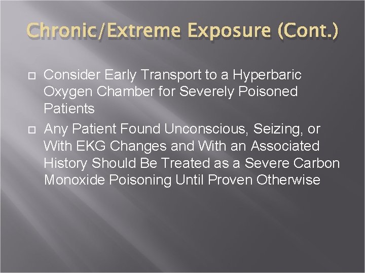 Chronic/Extreme Exposure (Cont. ) Consider Early Transport to a Hyperbaric Oxygen Chamber for Severely
