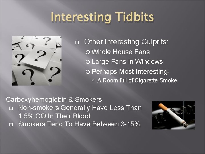 Interesting Tidbits Other Interesting Culprits: Whole House Fans Large Fans in Windows Perhaps Most