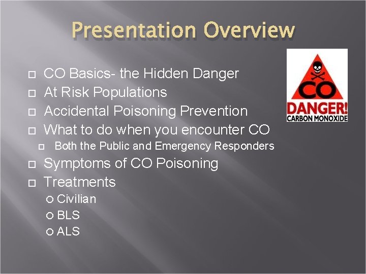 Presentation Overview CO Basics- the Hidden Danger At Risk Populations Accidental Poisoning Prevention What
