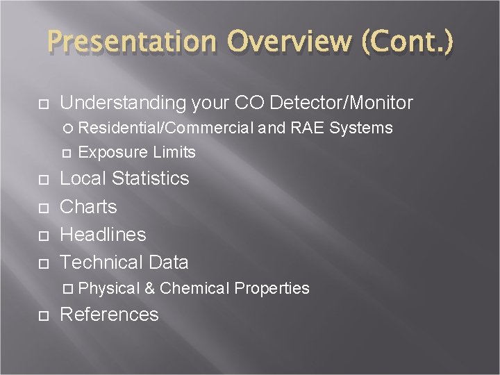 Presentation Overview (Cont. ) Understanding your CO Detector/Monitor Residential/Commercial Exposure Limits Local Statistics Charts