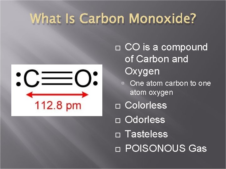 What Is Carbon Monoxide? CO is a compound of Carbon and Oxygen One atom