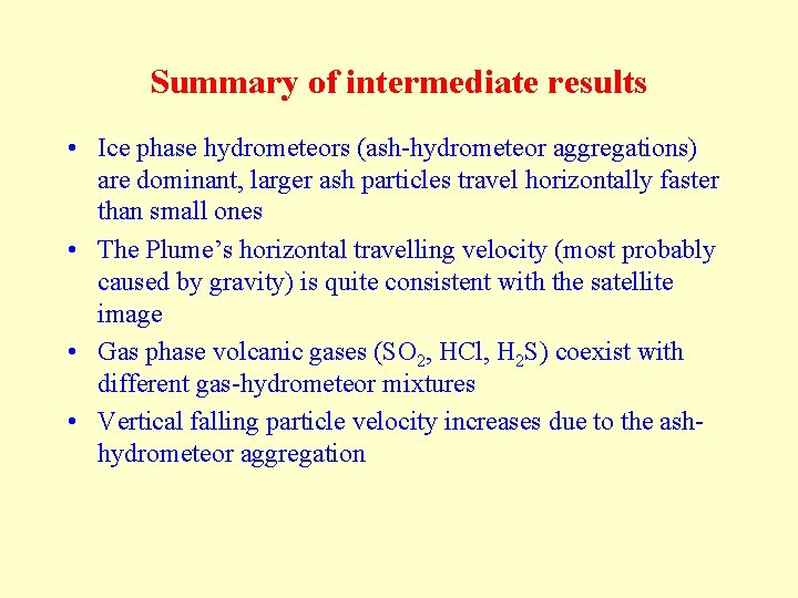 Summary of intermediate results • Ice phase hydrometeors (ash-hydrometeor aggregations) are dominant, larger ash