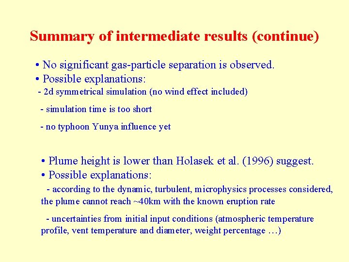 Summary of intermediate results (continue) • No significant gas-particle separation is observed. • Possible