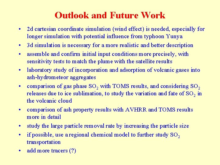 Outlook and Future Work • 2 d cartesian coordinate simulation (wind effect) is needed,