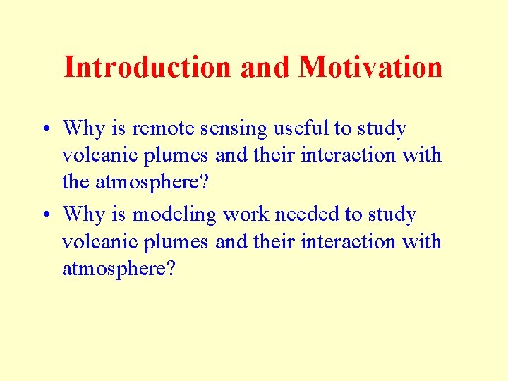 Introduction and Motivation • Why is remote sensing useful to study volcanic plumes and