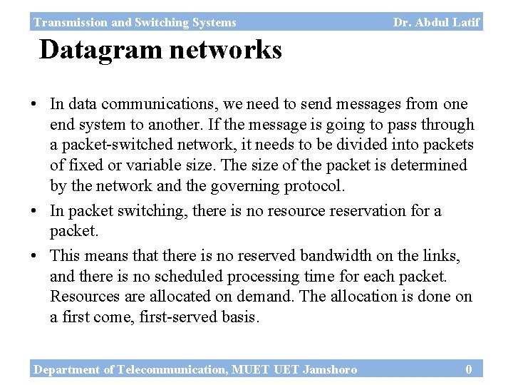 Transmission and Switching Systems Dr. Abdul Latif Datagram networks • In data communications, we