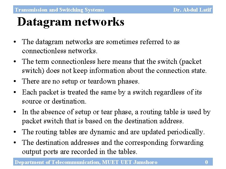 Transmission and Switching Systems Dr. Abdul Latif Datagram networks • The datagram networks are