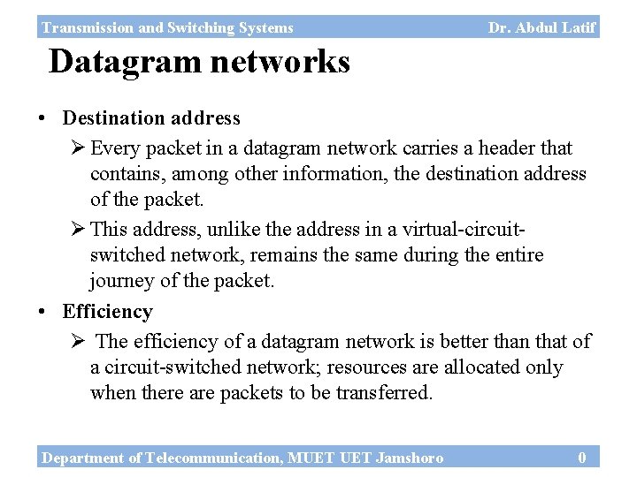 Transmission and Switching Systems Dr. Abdul Latif Datagram networks • Destination address Ø Every