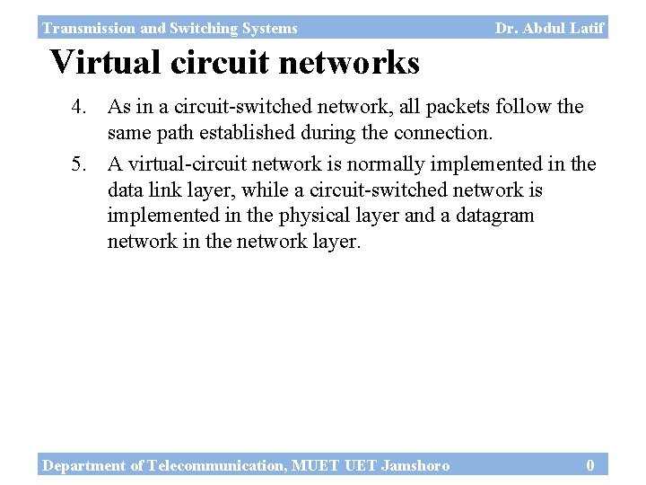 Transmission and Switching Systems Dr. Abdul Latif Virtual circuit networks 4. As in a
