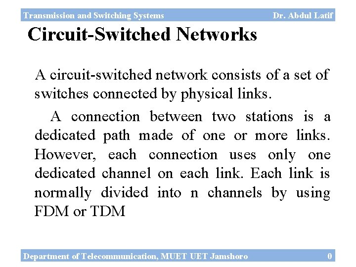 Transmission and Switching Systems Dr. Abdul Latif Circuit-Switched Networks A circuit-switched network consists of