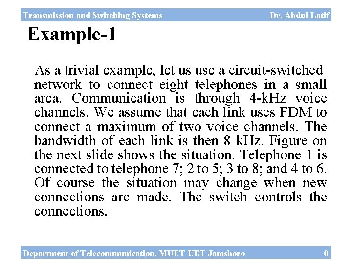 Transmission and Switching Systems Dr. Abdul Latif Example-1 As a trivial example, let us