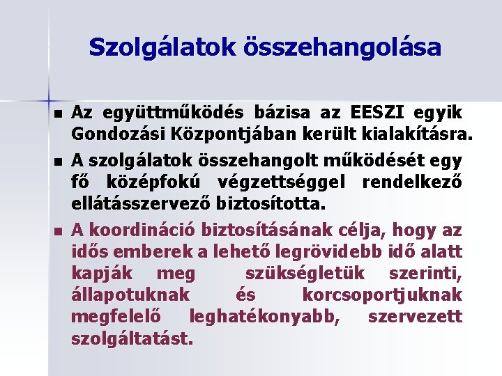 Szolgálatok összehangolása n n n Az együttműködés bázisa az EESZI egyik Gondozási Központjában került