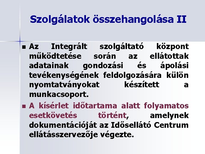 Szolgálatok összehangolása II n n Az Integrált szolgáltató központ működtetése során az ellátottak adatainak