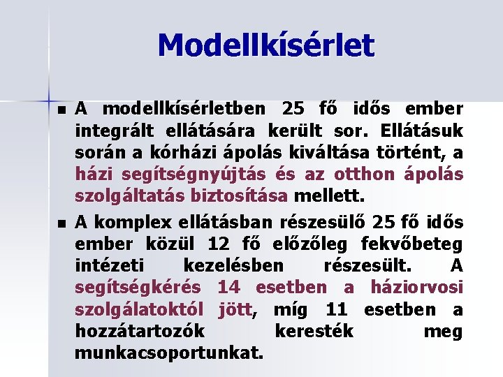 Modellkísérlet n n A modellkísérletben 25 fő idős ember integrált ellátására került sor. Ellátásuk