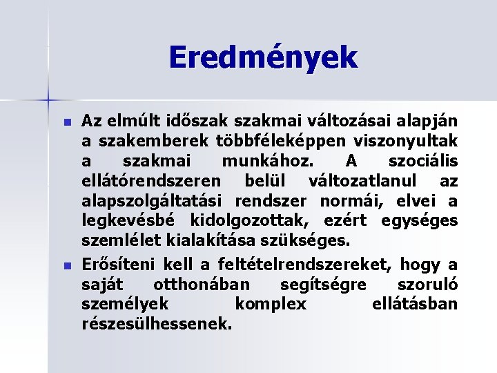 Eredmények n n Az elmúlt időszakmai változásai alapján a szakemberek többféleképpen viszonyultak a szakmai